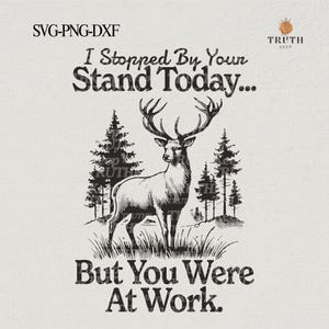 以下が含まれることがあります： 森の中に立っている鹿の白黒のイラスト。テキストは「I Stopped By Your Stand Today... But You Were At Work.」です。