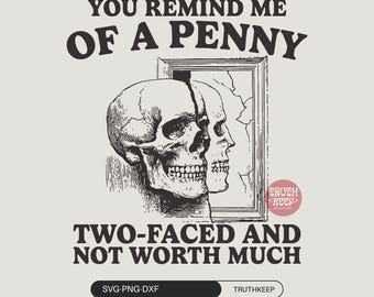 You Remind Me of a Penny SVG PNG,Funny Sarcastic Skull,Skeleton Sarcasm,Sassy Dark Humor Quote, Sublimation.