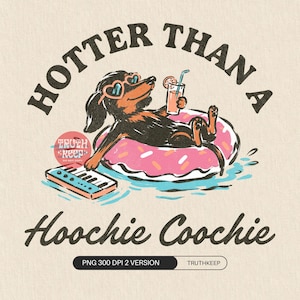 May include: A graphic illustration of a black and tan dachshund wearing heart-shaped sunglasses, floating on a pink donut-shaped pool float in blue water. The dog holds a drink with a straw and a keyboard is nearby. Text reads: HOTTER THAN A HOOCHIE COOCHIE.