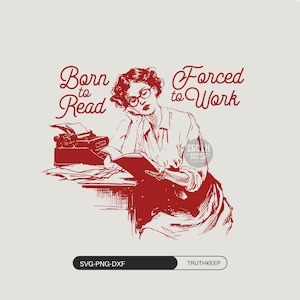 May include: A red and white graphic illustration showing a woman reading, a typewriter, and the text "Born to Read Forced to Work". The image has a vintage aesthetic, suitable for book enthusiasts and writers.