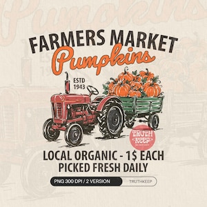 May include: A graphic illustration featuring a red tractor pulling a green trailer filled with orange pumpkins. Text reads: FARMERS MARKET Pumpkins ESTD 1943 LOCAL ORGANIC - 1$ EACH PICKED FRESH DAILY. The design includes a circular red stamp logo.