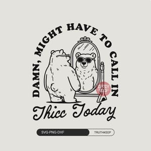 Funny Sarcastic,Adult humor svg,Might Have to Call In Thicc Today svg png,Papa bear svg shirt,svg file for cricut,Sublimation.