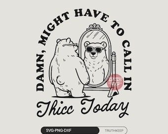 Funny Sarcastic,Adult humor svg,Might Have to Call In Thicc Today svg png,Papa bear svg shirt,svg file for cricut,Sublimation.