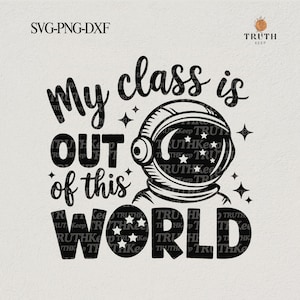 May include: Black and white graphic design featuring an astronaut with the text "My class is out of this world".