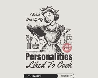 Vintage Woman,I Wish One of My Personalities Liked to Cook,SVG PNG,Sarcastic Housewife,Funny Kitchen, Trendy SVG, Positive, Sublimation.