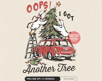 Oops I Got Another Tree PNG, Merry Goosemas Christmas Goose, Funny Retro Holiday Sublimation Design