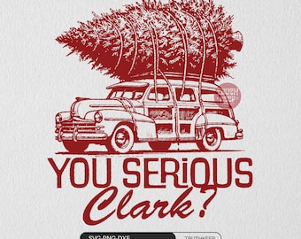 You Serious Clark SVG, Christmas Vacation PNG, Funny Christmas Movie Quote, Griswold Christmas Shirt, Vintage Tree Car, Holiday Sublimation