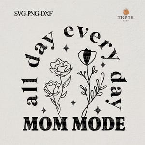Modo mãe o dia todo, todos os dias svg,Dia das mães svg,Presente para mãe,Citações de mãe svg para cricut, sublimação,Dxf,Png.