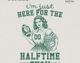 I'm Just Here For The Halftime Show,Vintage Funny Football Png Shirt,Sport Retro Woman,Halftime Show PNG,Trendy Sublimation,SVG Cricut, DXF.