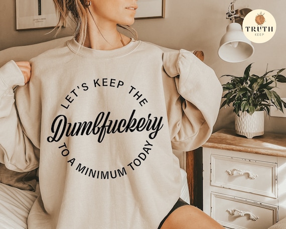 Let's Keep the Dumbfuckery to A Minimum Today Svgsassy - Etsy