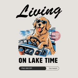 May include: A graphic illustration of a golden retriever wearing blue sunglasses, driving a boat on the water. The text reads Living ON LAKE TIME. The dog has its tongue out, and the boat console features a cup holder, gauges, and a throttle.