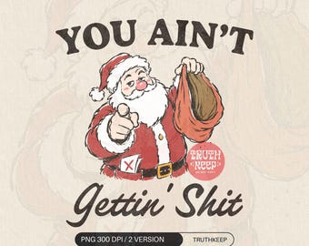 You Ain't Gettin SH*T Santa PNG, Funny Retro Christmas Adult Humor Sublimation Download
