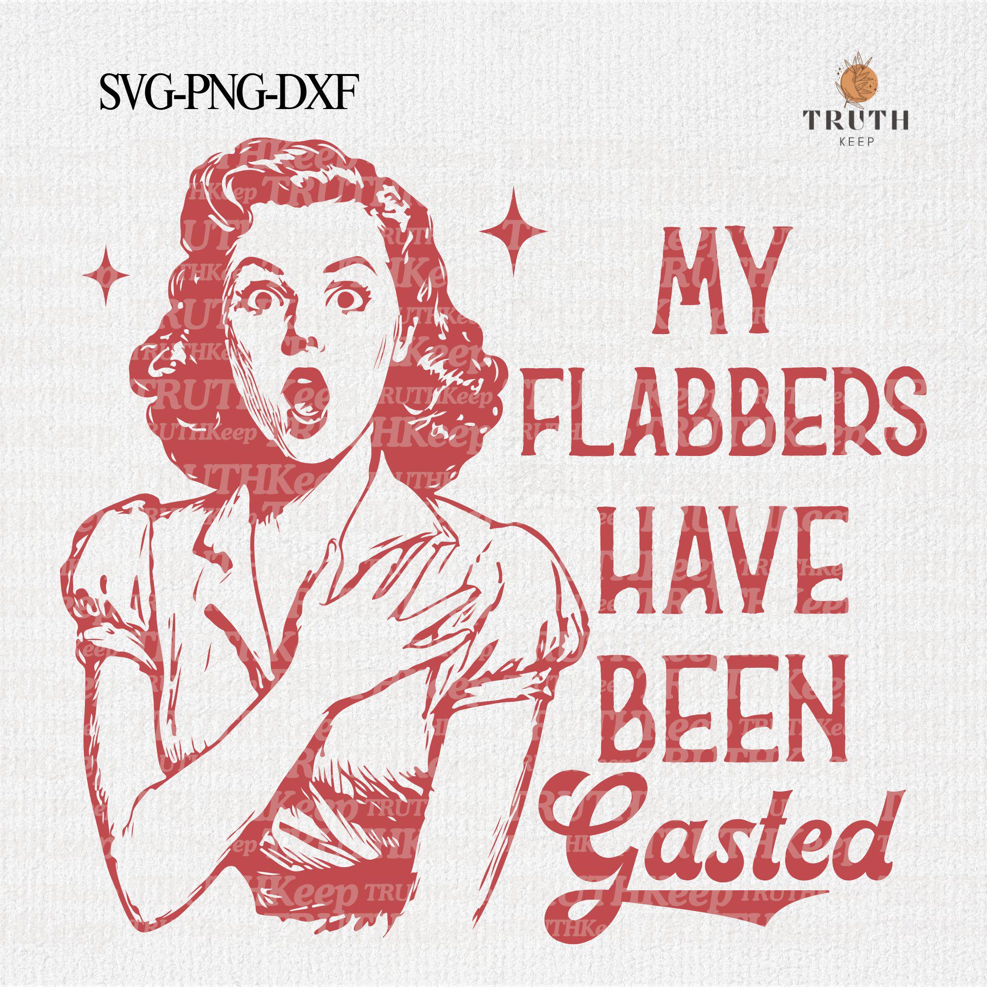 My Flabbers Have Been Gasted PNG SVG,Vintage Retro Funny Woman Shirt, Snarky Svg,Attitude Adult Humor Trendy Sarcastic Svg Png, Sublimation