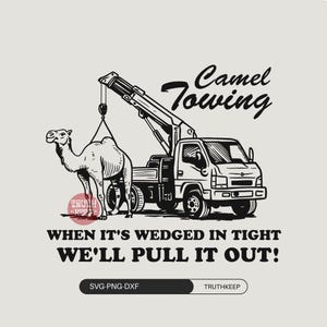 Camel Towing when it's wedged in tight we'll pull it out SVG PNG,Adult Humor Svg,Tow Truck Svg,Sarcastic ,Motivation Svg,Sublimation,Cricut.