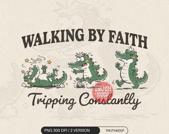 Walking by Faith Tripping Constantly PNG, Funny Christian Alligator Sublimation