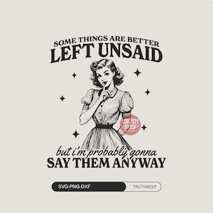 Vintage Woman Sarcastic Funny SVG PNG, Some Things Are Better Left Unsaid,Snarky Adult humor SVG,Trendy Svg, Cricut, Stickers, Sublimation.