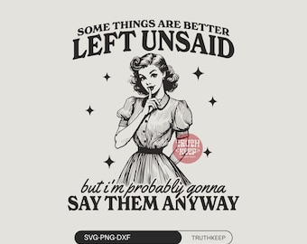 Vintage Woman Sarcastic Funny SVG PNG, Some Things Are Better Left Unsaid,Snarky Adult humor SVG,Trendy Svg, Cricut, Stickers, Sublimation.