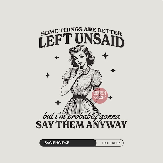 Vintage Woman Sarcastic Funny SVG PNG, Some Things Are Better Left Unsaid,Snarky Adult humor SVG,Trendy Svg, Cricut, Stickers, Sublimation.