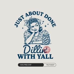 Retro Trendy Western Pickle,Just About Done Dillin With Yall SVG PNG,Funny png,Sarcastic Png,Country Sublimation Snarky png, Adult Humor png