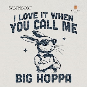 I Love It when You Call Me Big Hoppa PNG,Funny Vintage Bunny SVG,Happy Easter Kids,Trendy Rabbit Retro Easter SVG for Shirt,Sticker Cricut.