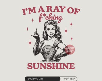 I’m a ray of f*cking sunshine SVG PNG,Vintage Adult Humor, Sweary, Funny Quote,Sarcastic, Motivational Svg, Gift Png,Stickers,Sublimation.