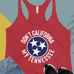 May include: Red tank top with a white circle graphic that says "Don't California My Tennessee" with a blue circle and three white stars inside.