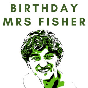May include: Green and white illustration of a person smiling with the text "HAPPY BIRTHDAY MRS FISHER" above.