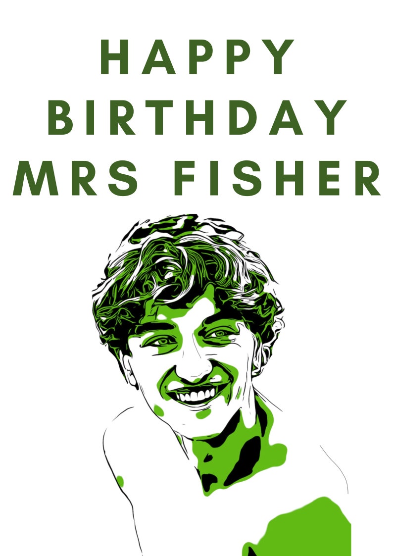 May include: Green and white illustration of a person smiling with the text "HAPPY BIRTHDAY MRS FISHER" above.