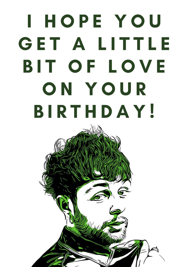 May include: A green and black illustration of a person with a message that reads "I hope you get a little bit of love on your birthday!"