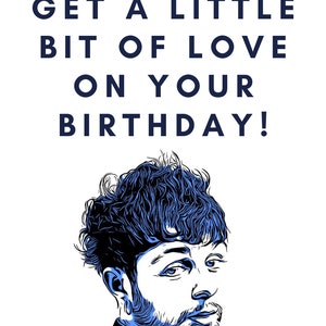 May include: A birthday card with a blue and black illustration of a person with a beard and a message that reads "I hope you get a little bit of love on your birthday!"