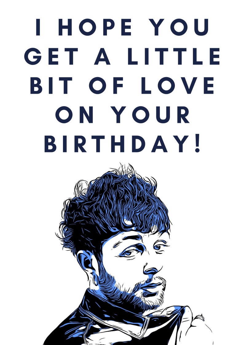May include: A birthday card with a blue and black illustration of a person with a beard and a message that reads "I hope you get a little bit of love on your birthday!"