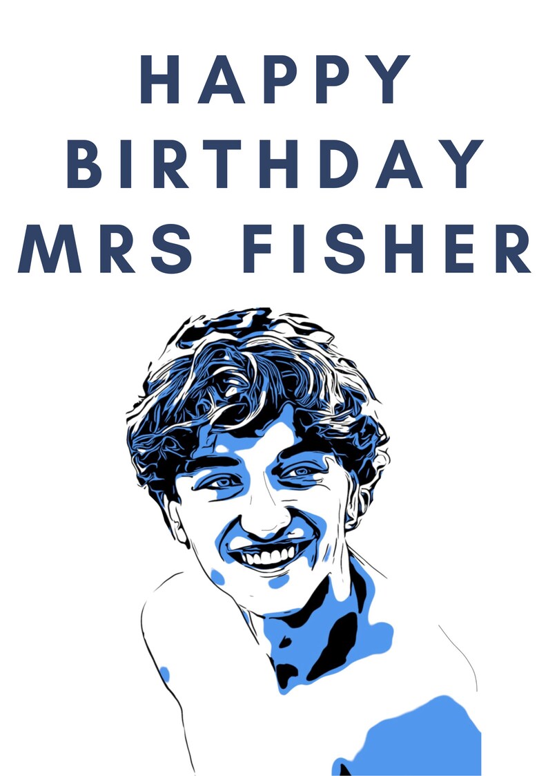 May include: A blue and white illustration of a person smiling with the text "HAPPY BIRTHDAY MRS FISHER" above.