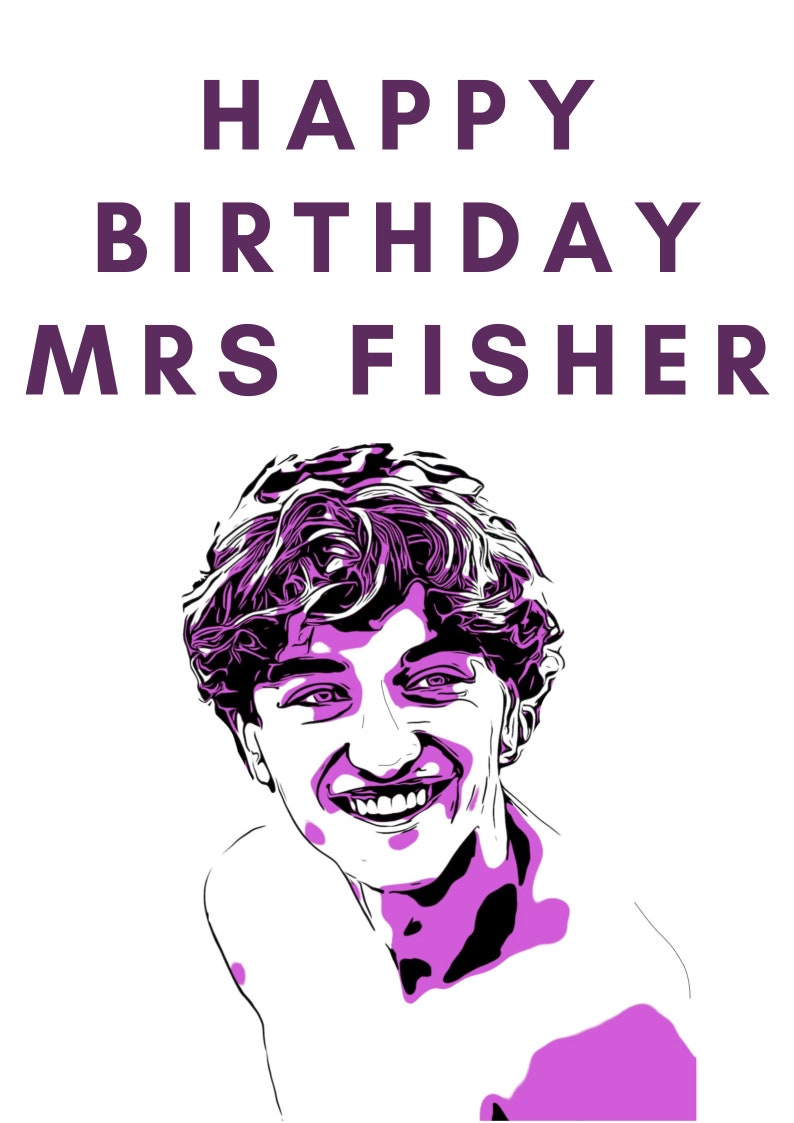 May include: A birthday card with the text "Happy Birthday Mrs. Fisher" in purple lettering. A black and white illustration of a person with purple highlights smiling.