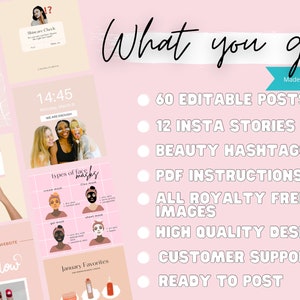 May include: A pink and white graphic with the text "What you get!" in black. The graphic lists the following items: 60 Editable Posts, 12 Insta Stories, Beauty Hashtags, PDF Instructions, All Royalty Free Images, High Quality Design, Customer Support, Ready to Post. The graphic also includes the text "Made in Canva".