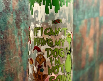 Grinch Christmas Dog Lover Glass | If I Can’t Bring My Dog I’m Not Going | Funny Dog | Mum Gift | Christmas Gift | Personalised