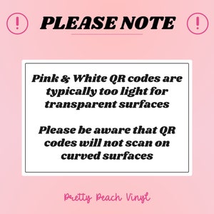 May include: Pink and white warning sign with an exclamation point on each side. The sign reads "PLEASE NOTE" and includes the text "Pink & White QR codes are typically too light for transparent surfaces. Please be aware that QR codes will not scan on curved surfaces. Pretty Beach Vinyl"