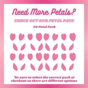 May include: Pink and white graphic with the text "Need More Petals?" and "CHECK OUT OUR PETAL PACK". The image displays a 32 petal pack with pink heart and leaf shapes. The text at the bottom says "be sure to select the correct pack at checkout as there are different options".
