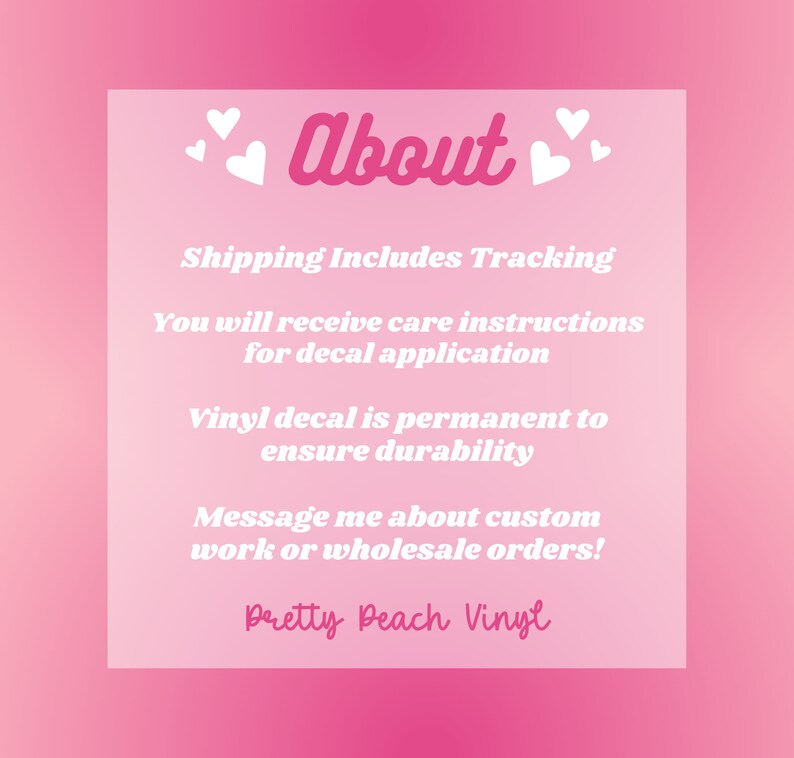 May include: A pink and white graphic with the word "About" in pink script, surrounded by white hearts. Text below details care instructions, vinyl durability, and custom order information. The shop name "Pretty Peach Vinyl" is at the bottom.
