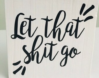 Shelf Sitter - White and Black - Let Shit Go - Funny - Gag - Gift - Home Decor - Wooden Square - Plaque - Bookshelf Decor - Wood Sign