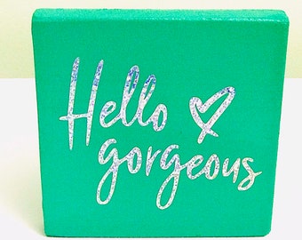 Shelf Sitter - Turquoise and Silver - Hello Gorgeous - Teenage Girl - Women - Home Decor - Wooden Square - Plaque - Cute- Bookshelf Decor -
