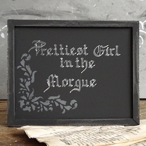 Gothic Handlettered Sign: Prettiest Girl in the Morgue, Dark Goth Decor