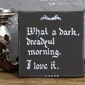 Morticia WHAT A DARK MORNING Victorian Goth Wall Plaque Addams Family Quote Gothic Dark Wall Art Decor, Occult Spooky Creepy Halloween Fall