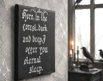 Here in the Forest Dark and Deep I Offer You Eternal Sleep, Gothic Decor, Dark Academia, Creepy Wall Sign, Macabre Decor
