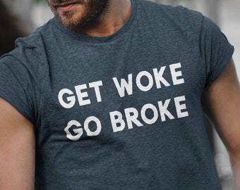 Get Woke Go Broke Unisex T-Shirt - Political Shirt | Conservative Tee | Political T-Shirt | Corporate Shirt | Money Shirt | Get Woke Shirt