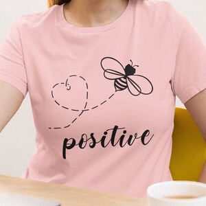 Bee Positive Unisex T-Shirt - Positivity Shirt | Positive Attitude Shirt | Make A Difference Shirt | Be Happy Shirt | Bee Lover Shirt
