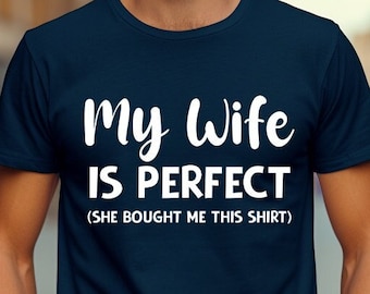 My Wife Is Perfect T-Shirt (Bella+Canvas) - Funny Wife Shirt | Funny Husband Shirt | Perfect Wife Shirt | Shirt For Husband | Husband Tee