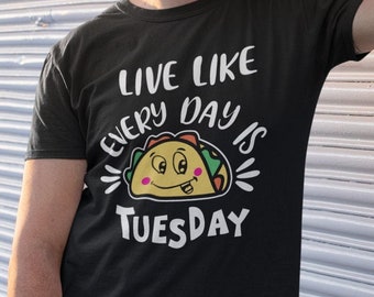 Live Like Every Day Is Taco Tuesday Unisex T-Shirt - Taco Tuesday Shirt | Taco Shirt | Tacos | Taco Truck | Fun Shirt | Food Lover Shirt