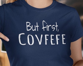 But First Covfefe Unisex T-Shirt - Covfefe Shirt | America Tee | Funny Tee | Political Shirt | Trump Tee | Donald Trump Shirt | Trump Shirt
