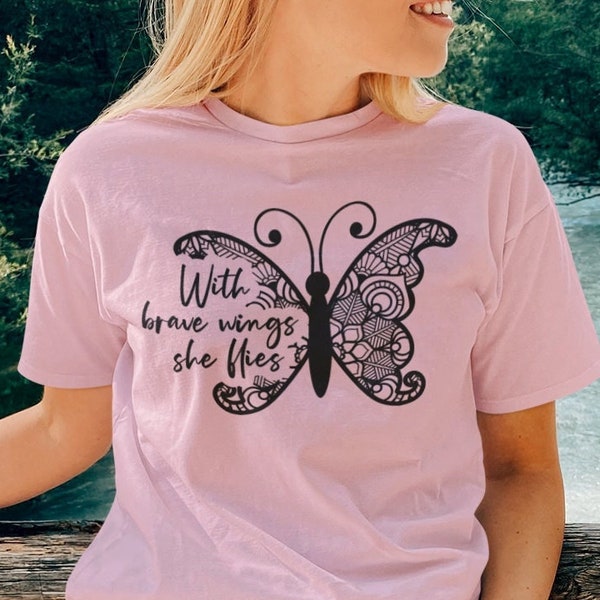 With Brave Wings She Flies T-Shirt - Butterfly Shirt | Inspirational Shirt | Brave Woman Shirt | Independent Woman Shirt | Butterfly Tee