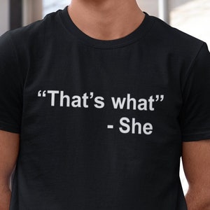 That&#39;s What She Said Unisex T-Shirt - She Quote | Funny Shirt | That&#39;s What She Said Shirt | Funny Quotes Shirt | Funny Sayings Shirt